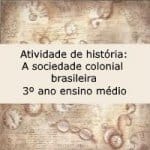 Atividade de história: A sociedade colonial brasileira – 3º ano ensino médio