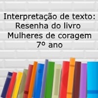 Interpretação de texto resenha do livro Mulheres de coragem 7 ano Interpretação de texto resenha do livro Mulheres de coragem 7 ano