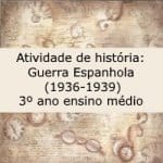Atividade de história: A Guerra Civil Espanhola (1936-1939) – 3º ano ensino médio