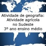 Atividade de geografia: Atividade agrícola no sudeste – 3º ano ensino médio