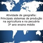 Atividade de geografia: Os principais sistemas de produção na agricultura e na pecuária – 3º ano ensino médio