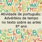 Atividade de português: Advérbios de tempo no texto sobre as artes – 8º ano