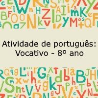 Atividade de Língua portuguesa: Vocativo - 8º ano