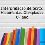 Interpretação de texto: Historia das Olimpíadas – 6º ano
