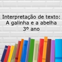 Interpretação de texto A galinha e a abelha - 3º ano