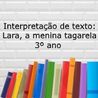 Interpretação de texto Lara, a menina tagarela - 3º ano