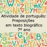 Atividade de português: Preposições em texto biográfico – 7º ano