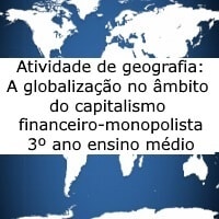 a globalizaçao no ambito do capitalismo financeiro-monopolista – 3º ano a globalizaçao no ambito do capitalismo financeiro-monopolista - 3º ano