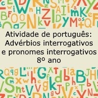 Atividade de português: Advérbios interrogativos e pronomes interrogativos - 8º ano