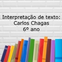Interpretação de texto: Carlos Chagas – 6º ano