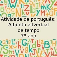 Atividade de português: Adjunto adverbial de tempo – 7º ano Atividade de português: Adjunto adverbial de tempo - 7º ano