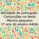 Atividade de português: Conjunções no texto Menino pequeno – 1º ano do ensino médio
