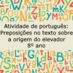 Atividade de português: Preposições no texto sobre a origem do elevador – 8º ano