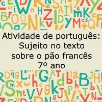 Atividade de português: Sujeito no texto sobre o pão francês – 7º ano Atividade de português: Sujeito no texto sobre o pão francês - 7º ano