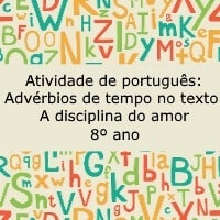 Advérbios de tempo no texto A disciplina do amor - 8º ano