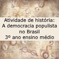 Atividade de história A democracia populista no Brasil – 3º ano ensino médio