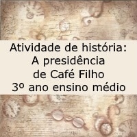 Atividade de história A presidência de Café Filho – 3º ano ensino médio Atividade de história A presidência de Café Filho - 3º ano ensino médio