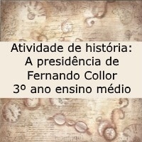Atividade de história A presidência de Fernando Collor – 3º ano ensino médio