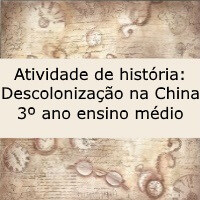 Atividade de história: Descolonização na China – 3º ano ensino médio Atividade de história: Descolonização na China - 3º ano ensino médio