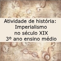 Atividade de história Imperialismo no século XIX – 3º ano ensino médio Atividade de história Imperialismo no século XIX - 3º ano ensino médio