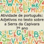 Atividade de português: Adjetivos no texto sobre a Serra da Capivara – 7º ano