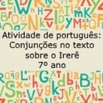 Atividade de português: Conjunções no texto sobre o Irerê – 7º ano