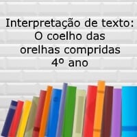 Interpretação de texto O coelho das orelhas compridas - 4º ano