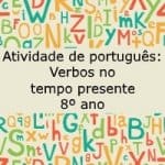 Atividade de português: Verbos no tempo presente – 8º ano