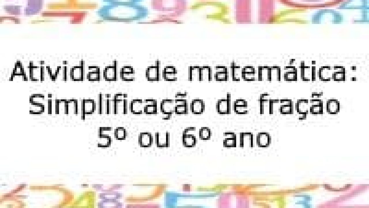 SIMPLIFICAÇÃO DE FRAÇÕES EXERCÍCIOS - 6º ANO 