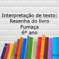 Interpretação de texto: Resenha do livro Fumaça – 6º ano Interpretação de texto: Resenha do livro Fumaça - 6º ano