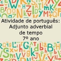 Atividade de português: Adjunto adverbial de tempo – 7º ano