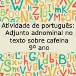 Atividade de português: Adjunto adnominal no texto sobre cafeina – 9º ano