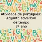Atividade de português: Adjunto adverbial de tempo – 8º ano