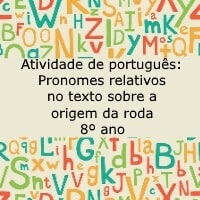 Atividade de português Pronomes relativos no texto sobre a origem da roda – 8º ano Atividade de português: Pronomes relativos no texto sobre a origem da roda - 8º ano