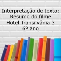 Interpretação de texto Resumo do filme Hotel Transilvânia 3 – 6º ano