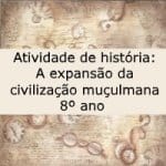 Atividade de história: A expansão da civilização muçulmana – 8º ano