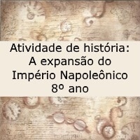 Atividade de história: A expansão do Império Napoleônico - 8º ano