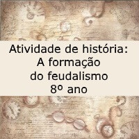 Atividade de história: A formação do feudalismo – 8º ano Atividade de história: A formação do feudalismo - 8º ano
