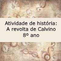Atividade de história: A revolta de Calvino – 8º ano Atividade de história: A revolta de Calvino - 8º ano