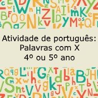 Atividade de português: Palavras com X – 4º ou 5º ano Exercício de português: Palavras com X - 4º ou 5º ano