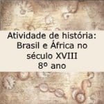 Atividade de história: Brasil e África do século XVIII – 8º ano