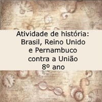 Atividade de história: Brasil, Reino Unido e Pernambuco contra a União - 8º ano