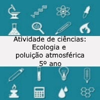 Atividade de ciências: Ecologia e poluição atmosférica – 5º ano Atividade de ciências: Ecologia e poluição atmosférica - 5º ano
