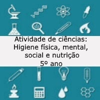 Atividade de ciências: Higiene física, mental, social e nutrição – 5º ano Atividade de ciências: Higiene física, mental, social e nutrição - 5º ano