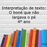Interpretação de texto: O boné que não largava o pé - 4º ano