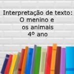 Interpretação de texto: O menino e os animais – 4º ano