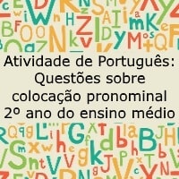 Atividade de Português Questões sobre colocação pronominal – 2º ano do ensino médio Atividade de Português: Questões sobre colocação pronominal - 2º ano do ensino médio