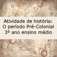 Atividade de história O período Pré-Colonial – 3º ano ensino médio Atividade de história: O período Pré-Colonial - 3º ano ensino médio