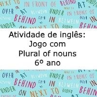 Atividade de inglês: Jogo com Plural of nouns - 6º ano
