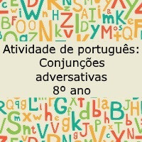 Atividade de português: Conjunções adversativas - 8º ano